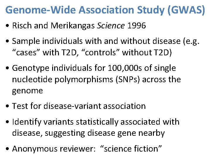 Genome-Wide Association Study (GWAS) • Risch and Merikangas Science 1996 • Sample individuals with