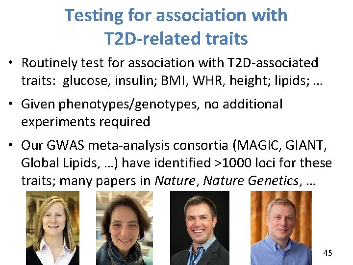 Testing for association with T 2 D-related traits • Routinely test for association with