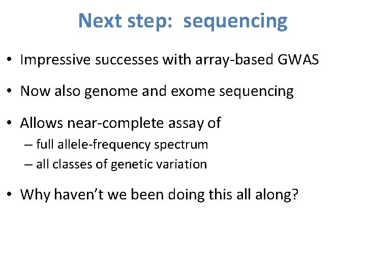 Next step: sequencing • Impressive successes with array-based GWAS • Now also genome and