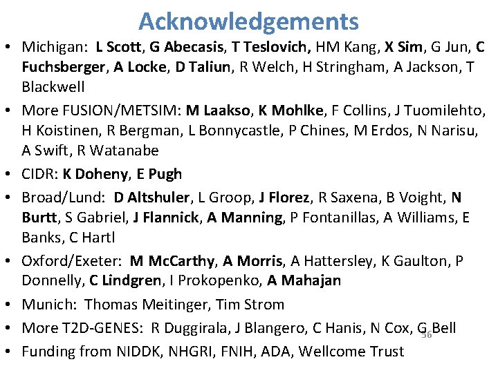 Acknowledgements • Michigan: L Scott, G Abecasis, T Teslovich, HM Kang, X Sim, G