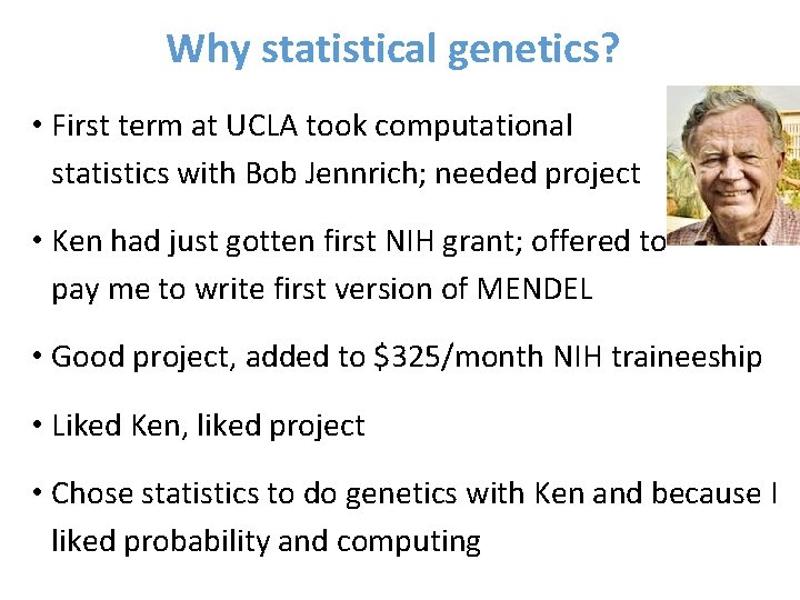 Why statistical genetics? • First term at UCLA took computational statistics with Bob Jennrich;