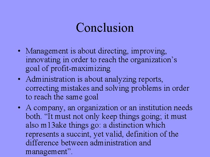 Conclusion • Management is about directing, improving, innovating in order to reach the organization’s