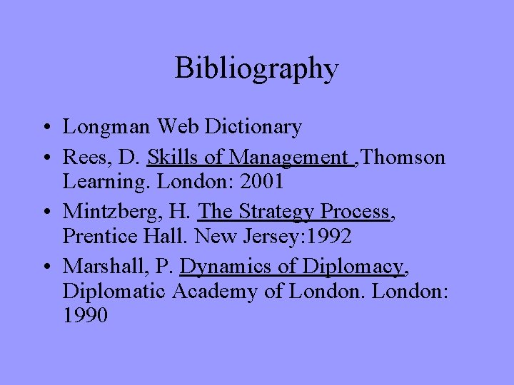 Bibliography • Longman Web Dictionary • Rees, D. Skills of Management , Thomson Learning.