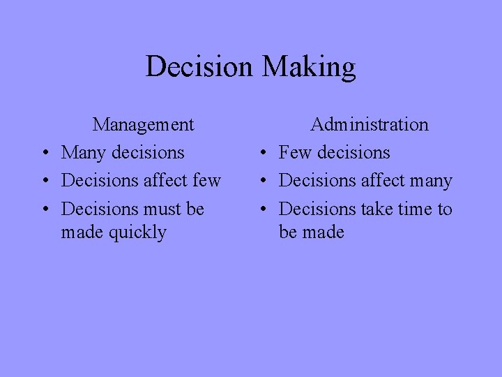 Decision Making Management • Many decisions • Decisions affect few • Decisions must be