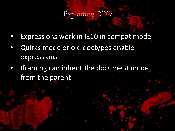 Exploiting RPO • Expressions work in IE 10 in compat mode • Quirks mode