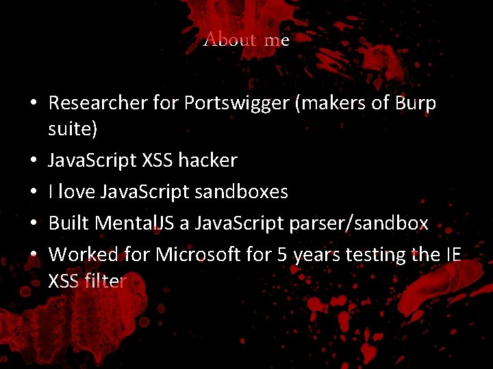 About me • Researcher for Portswigger (makers of Burp suite) • Java. Script XSS