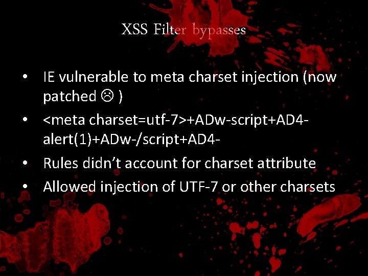 XSS Filter bypasses • IE vulnerable to meta charset injection (now patched ) •