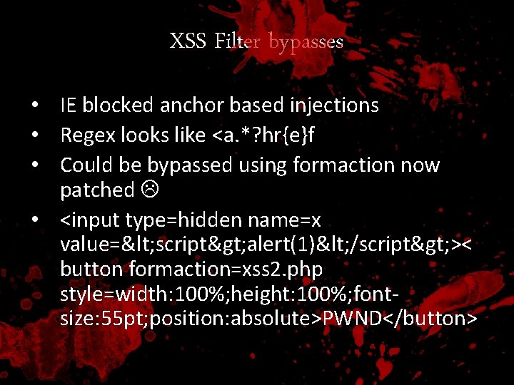 XSS Filter bypasses • IE blocked anchor based injections • Regex looks like <a.