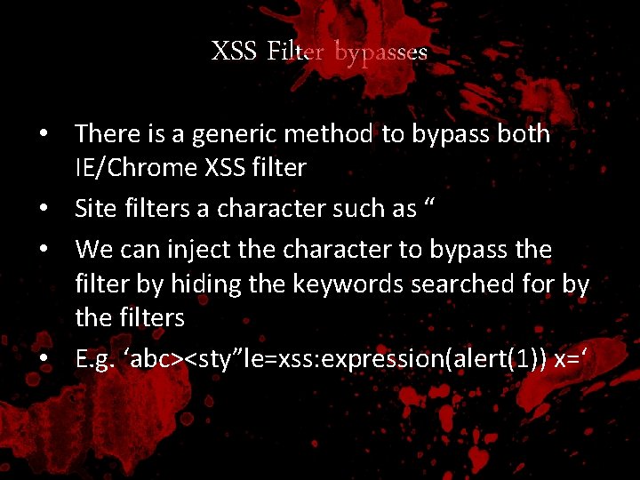 XSS Filter bypasses • There is a generic method to bypass both IE/Chrome XSS