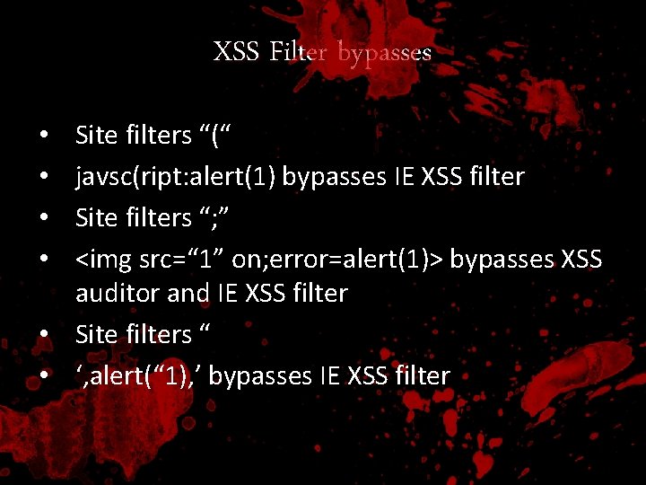 XSS Filter bypasses Site filters “(“ javsc(ript: alert(1) bypasses IE XSS filter Site filters