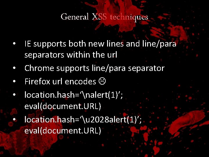 General XSS techniques • IE supports both new lines and line/para separators within the