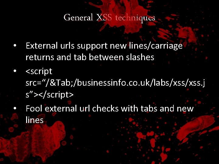 General XSS techniques • External urls support new lines/carriage returns and tab between slashes