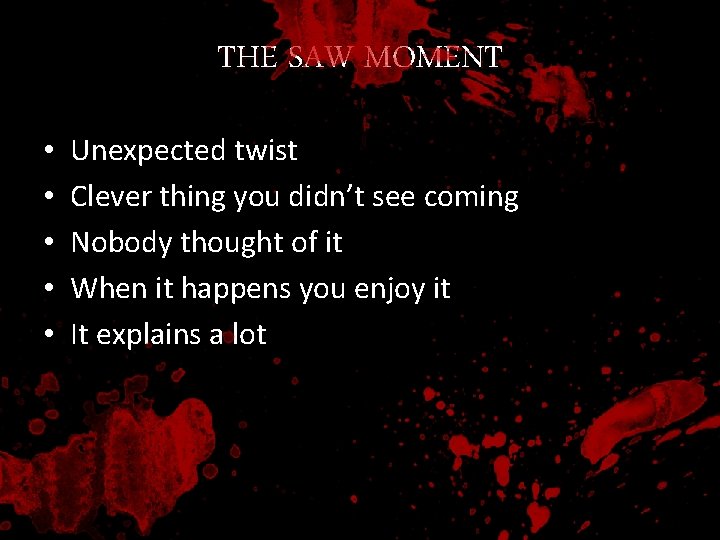 THE SAW MOMENT • • • Unexpected twist Clever thing you didn’t see coming