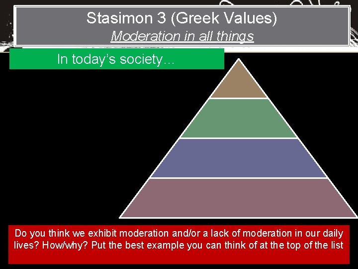 Stasimon 3 (Greek Values) Moderation in all things In today’s society… Do you think