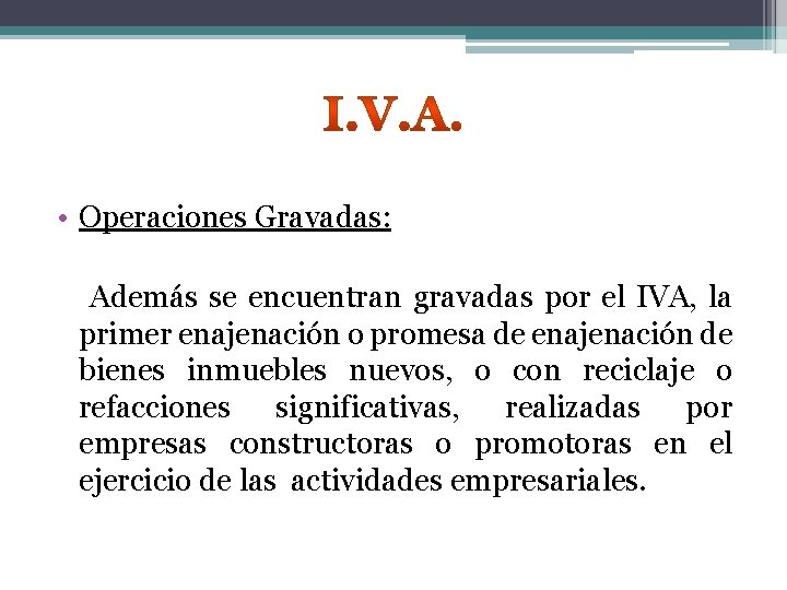  • Operaciones Gravadas: Además se encuentran gravadas por el IVA, la primer enajenación