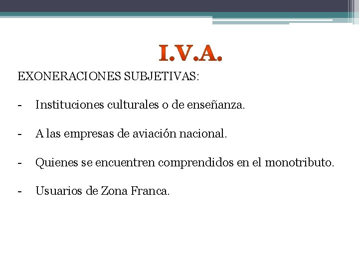 EXONERACIONES SUBJETIVAS: - Instituciones culturales o de enseñanza. - A las empresas de aviación