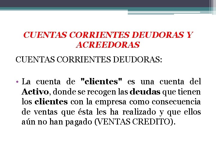 CUENTAS CORRIENTES DEUDORAS Y ACREEDORAS CUENTAS CORRIENTES DEUDORAS: • La cuenta de "clientes" es