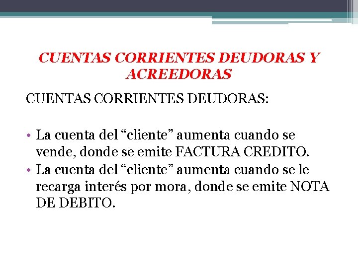 CUENTAS CORRIENTES DEUDORAS Y ACREEDORAS CUENTAS CORRIENTES DEUDORAS: • La cuenta del “cliente” aumenta