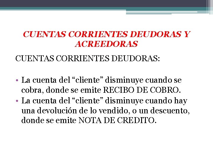 CUENTAS CORRIENTES DEUDORAS Y ACREEDORAS CUENTAS CORRIENTES DEUDORAS: • La cuenta del “cliente” disminuye