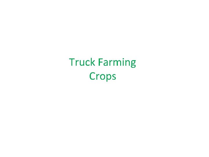Truck Farming Crops 