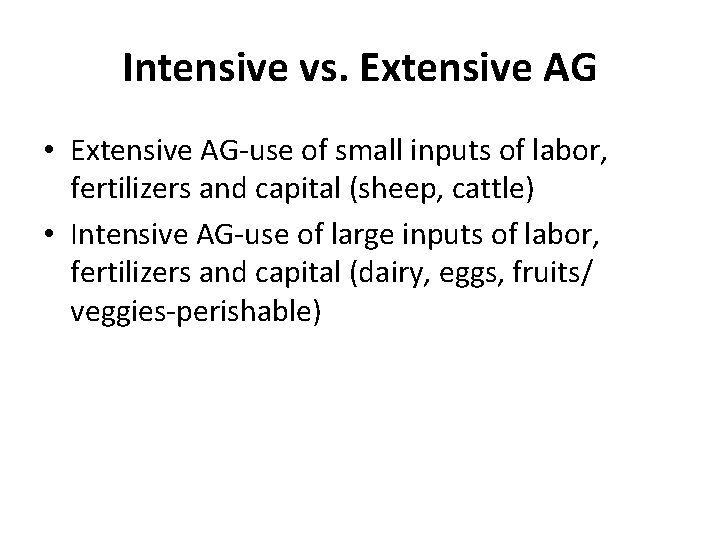 Intensive vs. Extensive AG • Extensive AG-use of small inputs of labor, fertilizers and