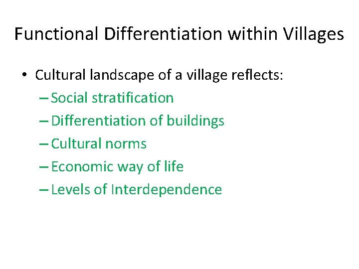 Functional Differentiation within Villages • Cultural landscape of a village reflects: – Social stratification