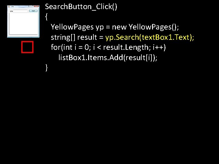 � Search. Button_Click() { Yellow. Pages yp = new Yellow. Pages(); string[] result =