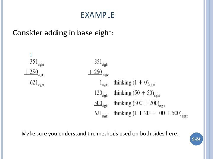 EXAMPLE Consider adding in base eight: Make sure you understand the methods used on
