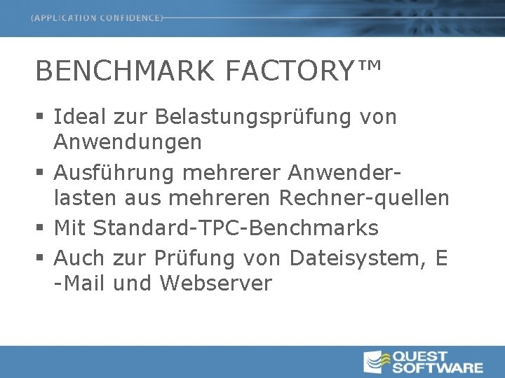 BENCHMARK FACTORY™ § Ideal zur Belastungsprüfung von Anwendungen § Ausführung mehrerer Anwenderlasten aus mehreren