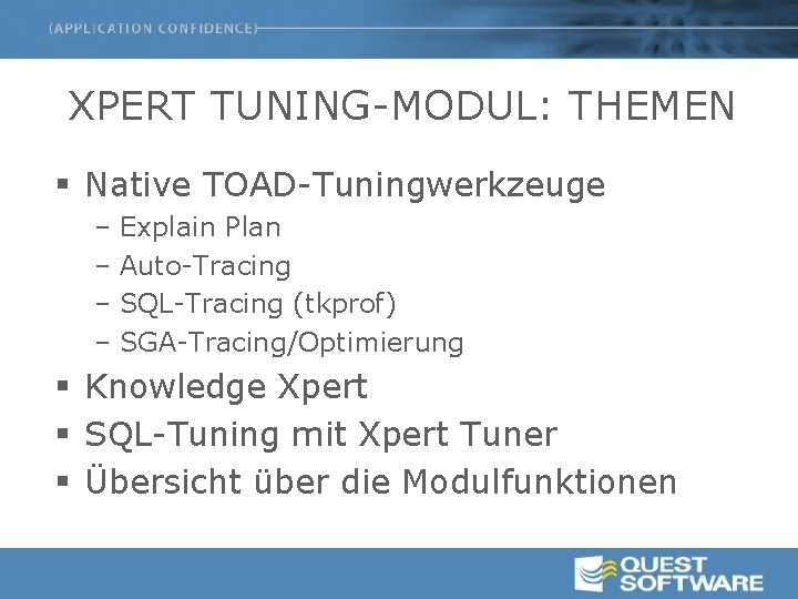 XPERT TUNING-MODUL: THEMEN § Native TOAD-Tuningwerkzeuge – Explain Plan – Auto-Tracing – SQL-Tracing (tkprof)