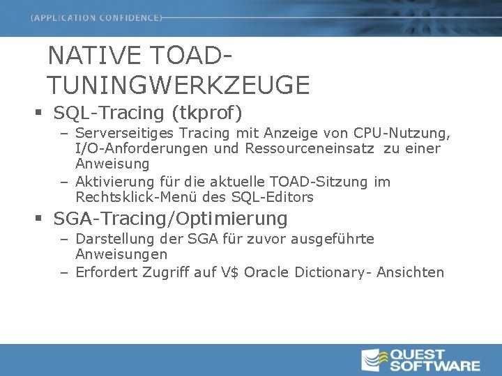 NATIVE TOADTUNINGWERKZEUGE § SQL-Tracing (tkprof) – Serverseitiges Tracing mit Anzeige von CPU-Nutzung, I/O-Anforderungen und
