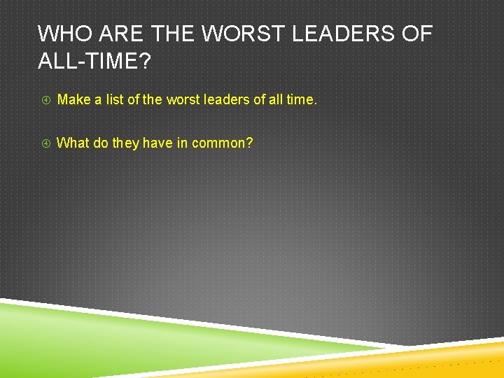 WHO ARE THE WORST LEADERS OF ALL-TIME? Make a list of the worst leaders