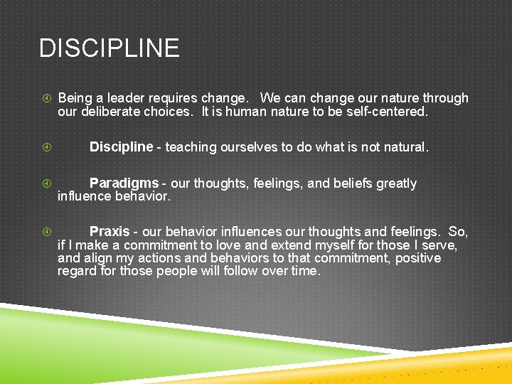 DISCIPLINE Being a leader requires change. We can change our nature through our deliberate
