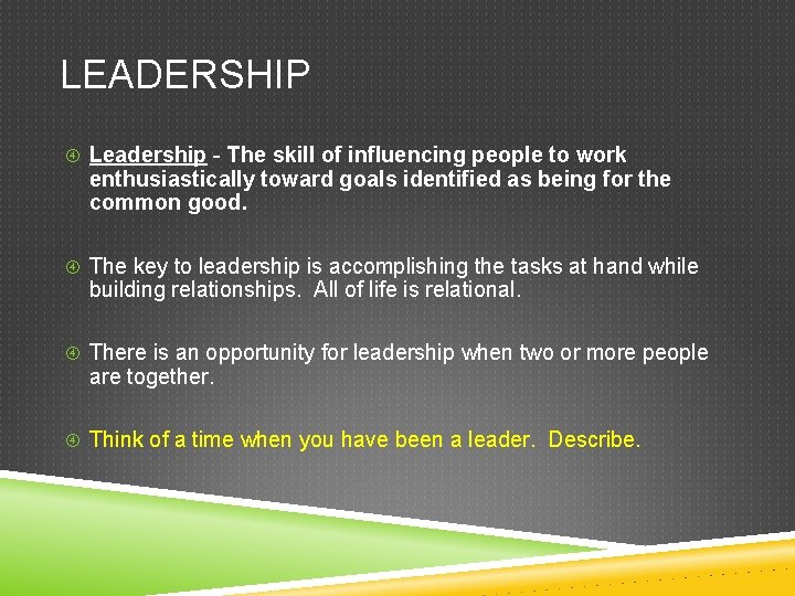 LEADERSHIP Leadership - The skill of influencing people to work enthusiastically toward goals identified