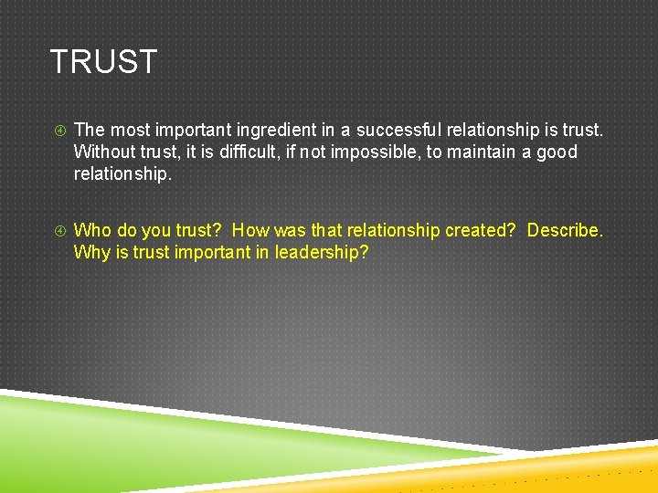 TRUST The most important ingredient in a successful relationship is trust. Without trust, it