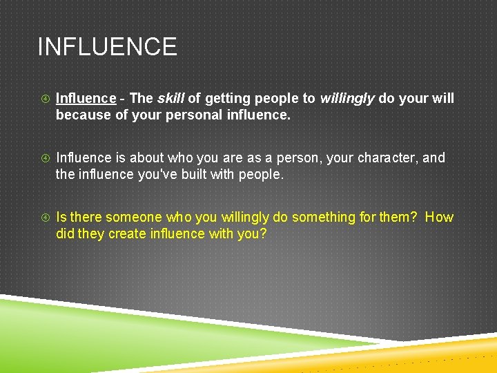 INFLUENCE Influence - The skill of getting people to willingly do your will because