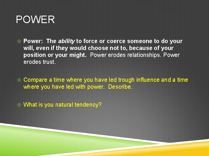 POWER Power: The ability to force or coerce someone to do your will, even