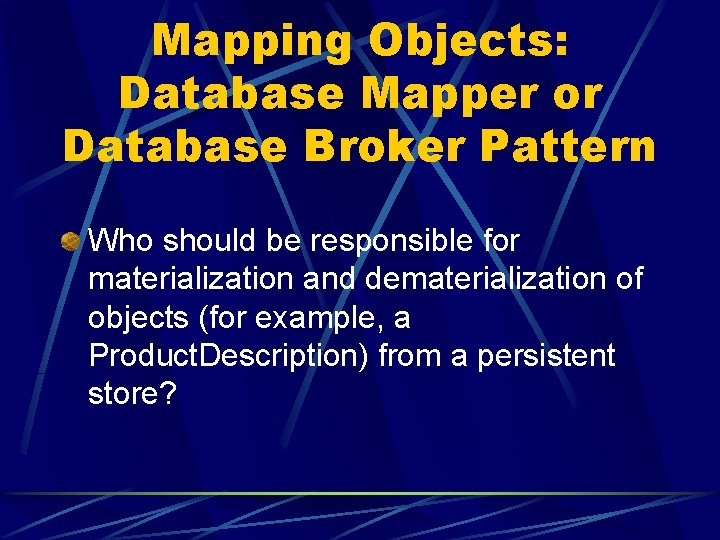 Mapping Objects: Database Mapper or Database Broker Pattern Who should be responsible for materialization
