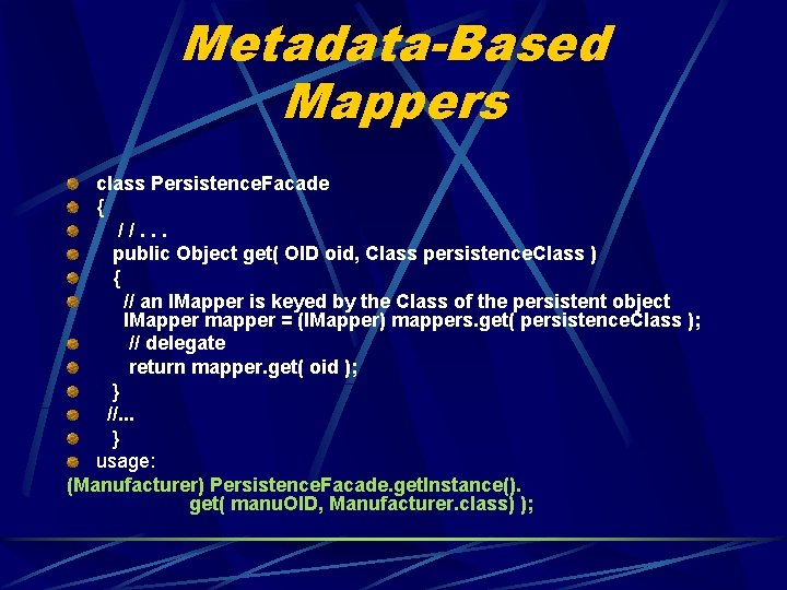 Metadata-Based Mappers class Persistence. Facade { //. . . public Object get( OID oid,
