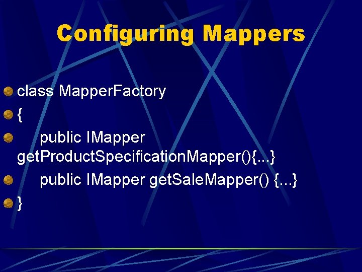 Configuring Mappers class Mapper. Factory { public IMapper get. Product. Specification. Mapper(){. . .