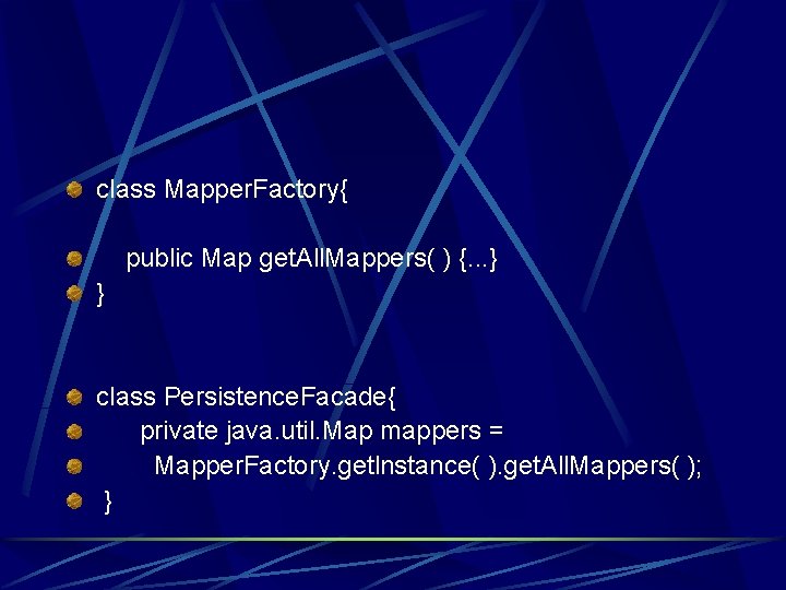 class Mapper. Factory{ public Map get. All. Mappers( ) {. . . } }