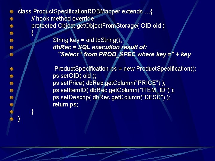 class Product. Specification. RDBMapper extends …{ // hook method override protected Object get. Object.