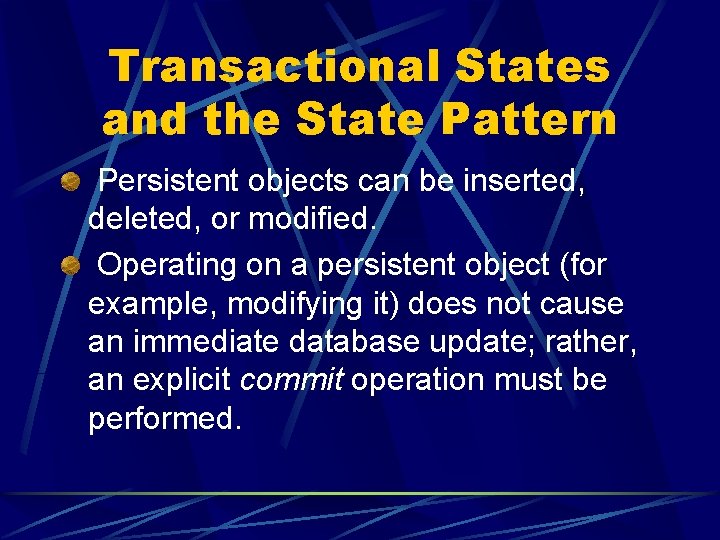 Transactional States and the State Pattern Persistent objects can be inserted, deleted, or modified.
