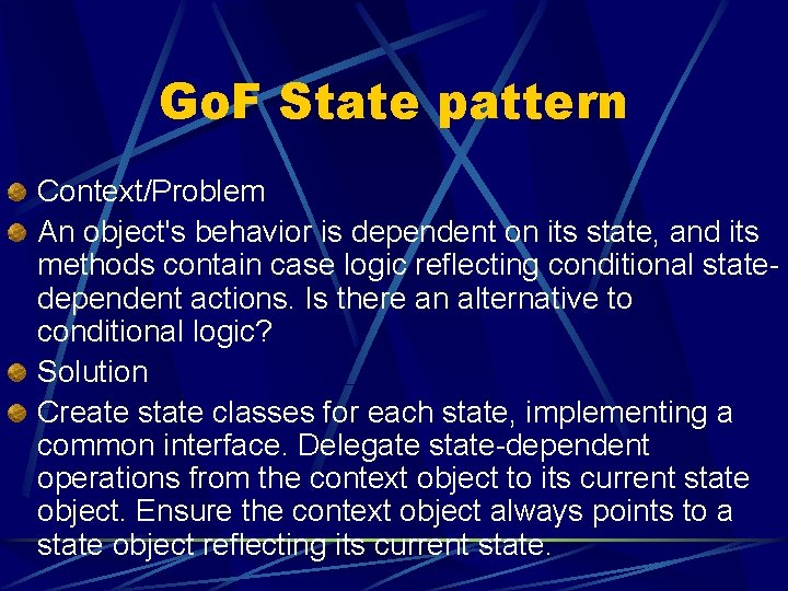 Go. F State pattern Context/Problem An object's behavior is dependent on its state, and