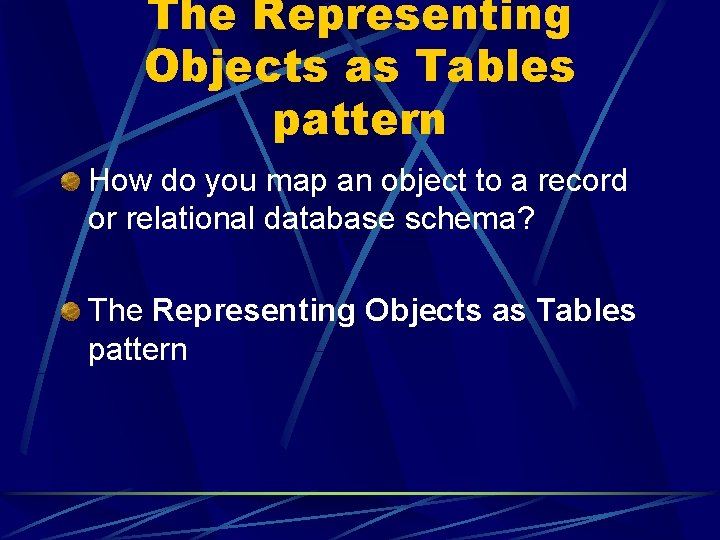 The Representing Objects as Tables pattern How do you map an object to a