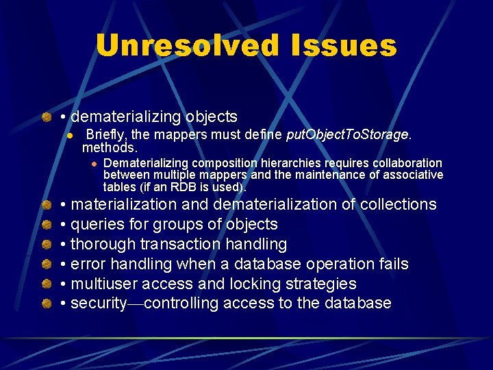 Unresolved Issues • dematerializing objects l Briefly, the mappers must define put. Object. To.