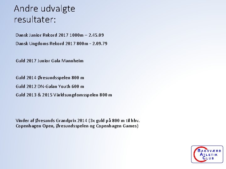 Andre udvalgte resultater: Dansk Junior Rekord 2017 1000 m – 2. 45. 09 Dansk