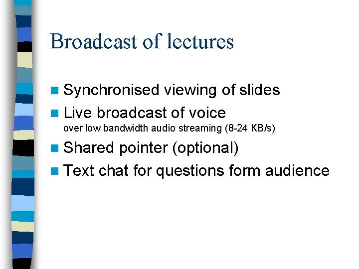 Broadcast of lectures n Synchronised viewing of slides n Live broadcast of voice over
